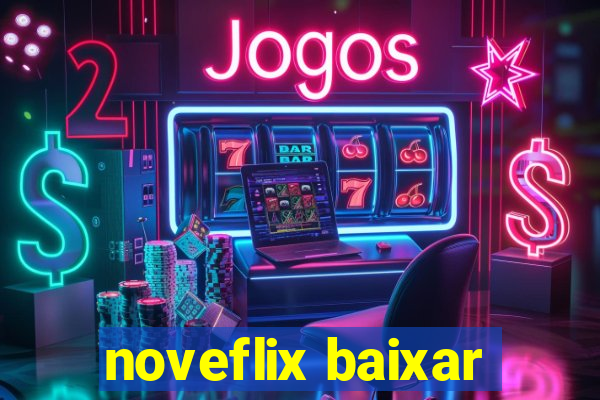 noveflix baixar